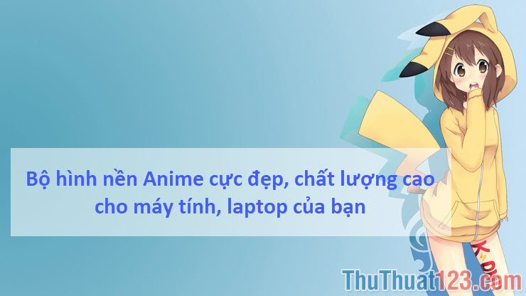 Bộ hình nền Anime cực đẹp, chất lượng cao cho máy tính, laptop của bạn