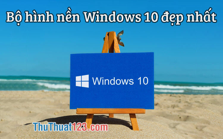 Bộ hình nền Windows 10 đẹp nhất