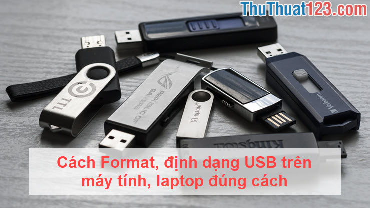 Cách Format, định dạng USB trên máy tính, laptop đúng cách